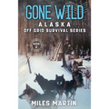Gone Wild: The Alaska Off Grid Survival Series - Paperback