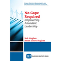 No Cape Required: Empowering Abundant Leadership - Paperback