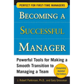 Becoming a Successful Manager: Powerful Tools for Making a Smooth Transition to Managing a Team - Paperback