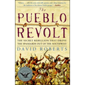 The Pueblo Revolt: The Secret Rebellion That Drove the Spaniards Out of the Southwest