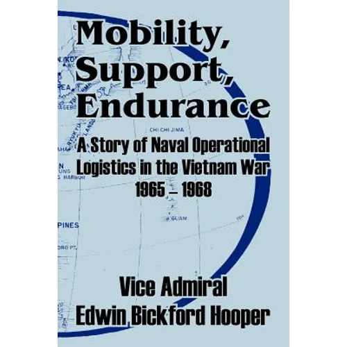 Mobility, Support, Endurance: A Story of Naval Operational Logistics in the Vietnam War 1965 - 1968