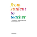From Student to Teacher: A Journey of Transformation and Manifestation - Hardcover