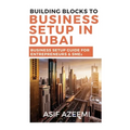 Building Blocks To Business Setup In Dubai: Business Setup Guide for Entrepreneurs & SMEs - Paperback