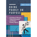 Doing Poorly on Purpose: Strategies to Reverse Underachievement and Respect Student Dignity - Paperback