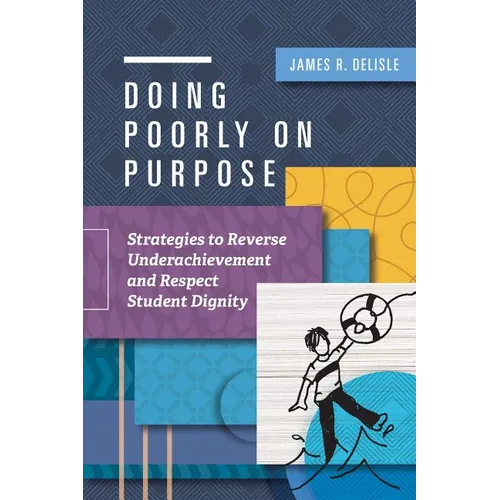 Doing Poorly on Purpose: Strategies to Reverse Underachievement and Respect Student Dignity - Paperback