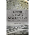 Death in Early New England: Rites, Rituals and Remembrance