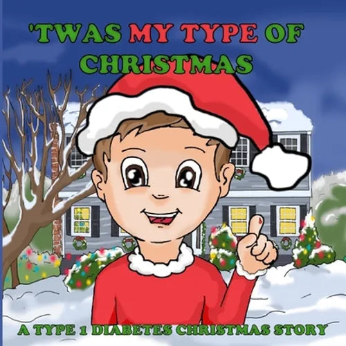 'Twas My Type Of Christmas: A Type 1 Diabetes Christmas Story - Paperback