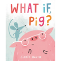 What If, Pig? - Hardcover