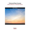 Universal Basic Income: Political Rhetoric or Potential Solution - Paperback