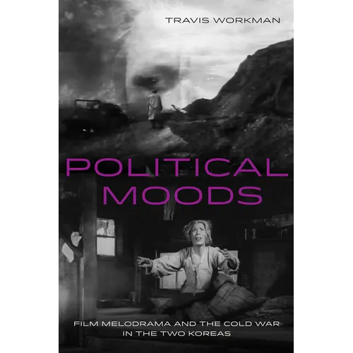 Political Moods: Film Melodrama and the Cold War in the Two Koreas Volume 4 - Paperback