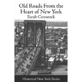 Old Roads from the Heart of New York: Journeys Today by Ways of Yesterday; Within Thirty Miles Around the Battery [1915]