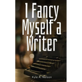 I Fancy Myself a Writer - Paperback