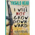 I Will Not Grow Downward - Memoir Of An Eritrean Refugee: My Long And Perilous Flight From Africa's Hermit Kingdom