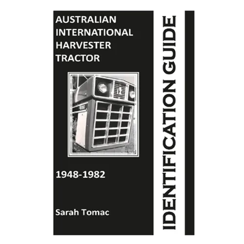 Australian International Harvester Tractor Identification Guide - Paperback