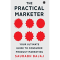 The Practical Marketer: Your Ultimate Guide to Consumer Product Marketing - Paperback