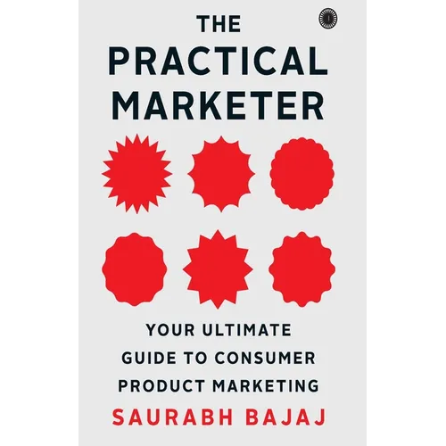 The Practical Marketer: Your Ultimate Guide to Consumer Product Marketing - Paperback