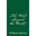 The Wood Beyond the World: (A Timeless Classic) - Paperback
