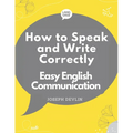 How to Speak and Write Correctly: Easy English Communication - Paperback
