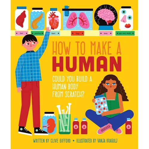 How to Make a Human: Could You Build a Human Body from Scratch? - Hardcover