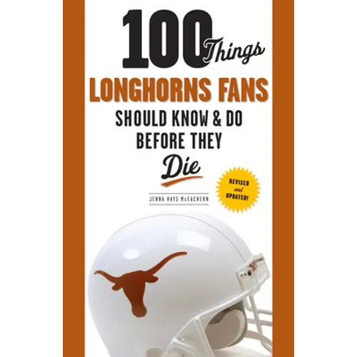 100 Things Longhorns Fans Should Know & Do Before They Die - Paperback