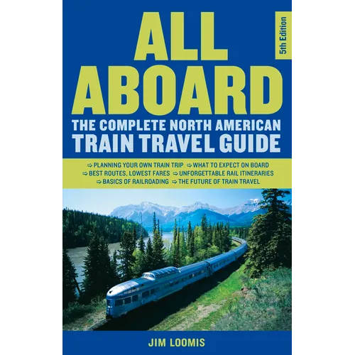 All Aboard: The Complete North American Train Travel Guide - Paperback