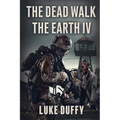 The Dead Walk The Earth: Part IV - Paperback