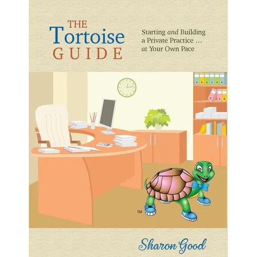 The Tortoise Guide: Starting and Building a Private Practice ... at Your Own Pace - Paperback