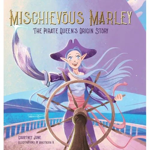 Mischievous Marley: The Pirate Queen's Origin Story - Hardcover