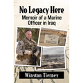 No Legacy Here: Memoir of a Marine Officer in Iraq
