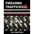 Firearms Trafficking - A Guide for Criminal Investigators - Paperback