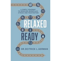Relaxed and Ready: A Simple Roadmap to Reducing Workplace Stress and Frustration - Paperback