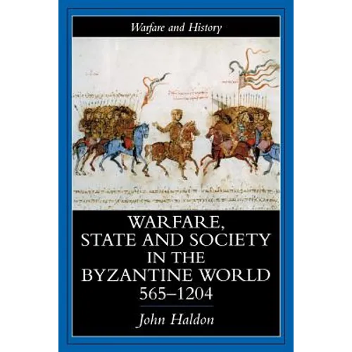 Warfare, State and Society in the Byzantine World 565-1204