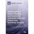 Optimization of Motion Planning and Control for Automatic Machines, Robots and Multibody Systems - Hardcover