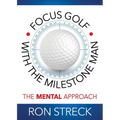 Focus Golf with the Milestone Man: The Mental Approach - Paperback