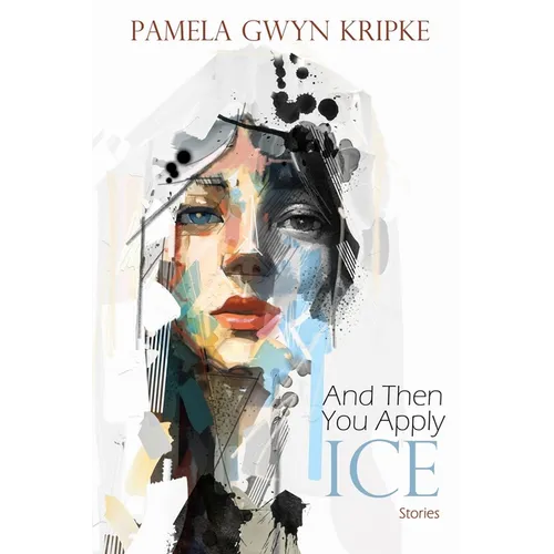 And Then You Apply Ice: Stories - Paperback