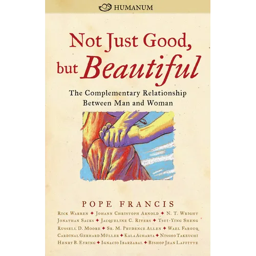 Not Just Good, But Beautiful: The Complementary Relationship Between Man and Woman - Paperback