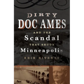 Dirty Doc Ames and the Scandal That Shook Minneapolis - Paperback