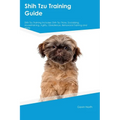 Shih Tzu Training Guide Shih Tzu Training Includes: Shih Tzu Tricks, Socializing, Housetraining, Agility, Obedience, Behavioral Training, and More - Paperback