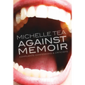 Against Memoir: Complaints, Confessions & Criticisms - Paperback