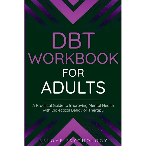 DBT Workbook for Adults: A Practical Guide to Improving Mental Health with Dialectical Behavior Therapy - Paperback