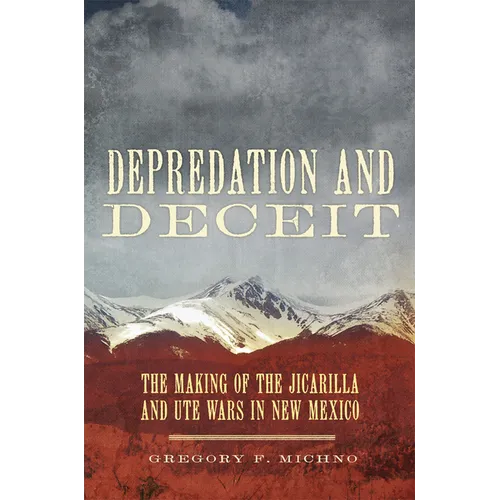 Depredation and Deceit: The Making of the Jicarilla and Ute Wars in New Mexico