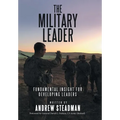 The Military Leader: Fundamental Insight for Developing Leaders - Hardcover
