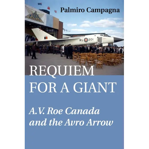 Requiem for a Giant: A.V. Roe Canada and the Avro Arrow - Paperback