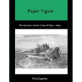 Paper Tigers: The German Armor Crisis 1943 - 1944 - Paperback