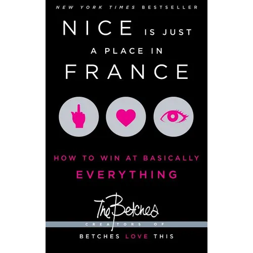 Nice Is Just a Place in France: How to Win at Basically Everything - Paperback