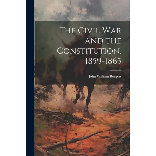 The Civil War and the Constitution, 1859-1865
