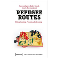 Refugee Routes: Telling, Looking, Protesting, Redressing - Paperback