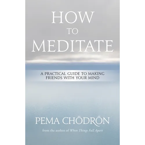 How to Meditate: A Practical Guide to Making Friends with Your Mind - Hardcover