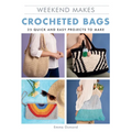 Weekend Makes: Crocheted Bags: 25 Quick and Easy Projects to Make - Paperback
