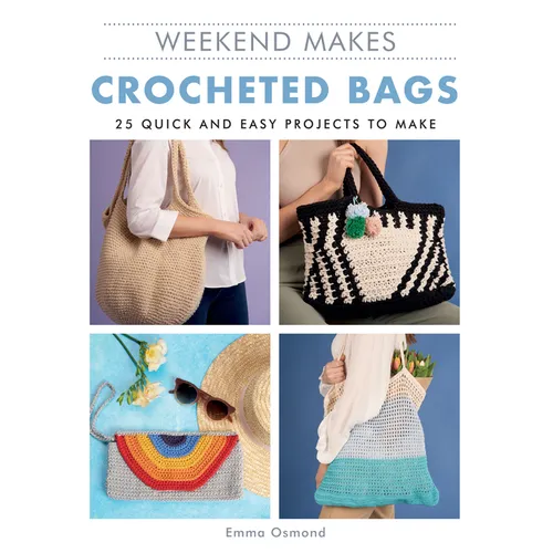 Weekend Makes: Crocheted Bags: 25 Quick and Easy Projects to Make - Paperback